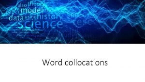 Word collocations What is a Collocation A COLLOCATION