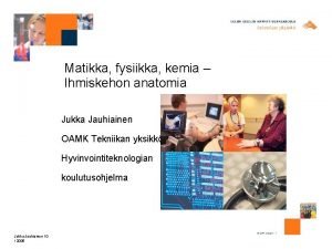 Matikka fysiikka kemia Ihmiskehon anatomia Jukka Jauhiainen OAMK