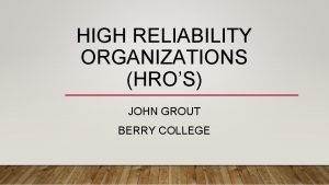 HIGH RELIABILITY ORGANIZATIONS HROS JOHN GROUT BERRY COLLEGE