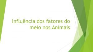 Influncia dos fatores do meio nos Animais Os