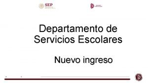 Departamento de Servicios Escolares Nuevo ingreso Objetivo Que