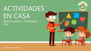 ACTIVIDADES EN CASA Nivel Fontico Fonolgico PNT Flga