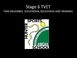 Stage 6 TVET TAFE DELIVERED VOCATIONAL EDUCATION AND