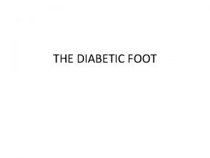 THE DIABETIC FOOT Definition Infection ulceration andor destruction