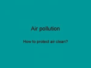 Air pollution How to protect air clean Pollutants