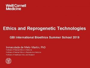 Ethics and Reprogenetic Technologies GBI International Bioethics Summer