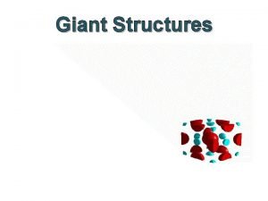 Giant metallic structure examples