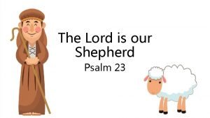 The Lord is our Shepherd Psalm 23 The