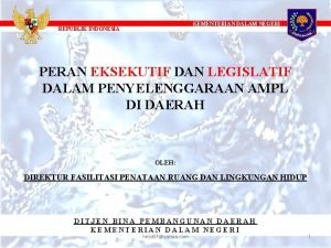 KEMENTERIAN DALAM NEGERI REPUBLIK INDONESIA PERAN EKSEKUTIF DAN