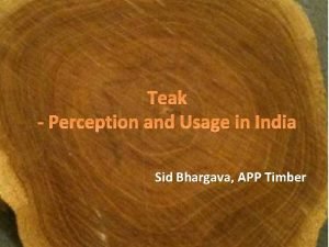 Teak Perception and Usage in India Sid Bhargava