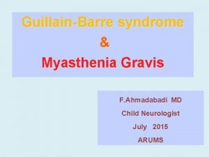 GuillainBarre syndrome Myasthenia Gravis F Ahmadabadi MD Child