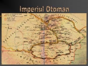 Provincii La maximul ntinderii sale Imperiul Otoman avea