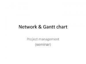 Network Gantt chart Project management seminar Why translate