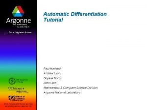 Automatic Differentiation Tutorial Paul Hovland Andrew Lyons Boyana