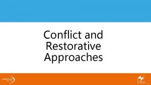 Conflict and Restorative Approaches Aims Identifying personal and