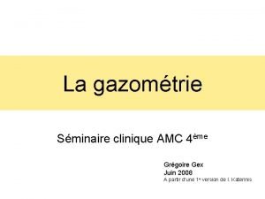 La gazomtrie Sminaire clinique AMC 4me Grgoire Gex