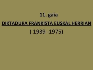 11. gaia diktadura frankista euskal herrian