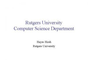 Rutgers University Computer Science Department Haym Hirsh Rutgers