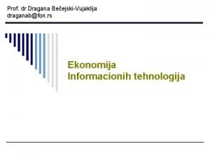 Prof dr Dragana BeejskiVujaklija draganabfon rs Ekonomija Informacionih
