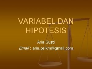 VARIABEL DAN HIPOTESIS Aria Gusti Email aria psikmgmail