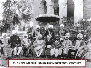 THE NEW IMPERIALISM IN THE NINETEENTH CENTURY The