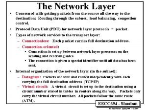 The Network Layer Concerned with getting packets from