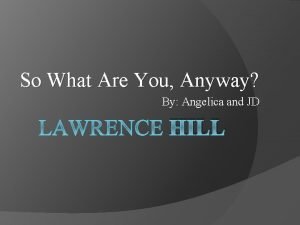 So what are you anyway lawrence hill
