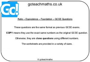 Ratio Equivalence Foundation GCSE Questions These questions are