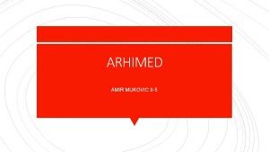 ARHIMED AMIR MUKOVIC II5 Arhimed je bio grki