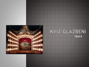 KVIZGLAZBENI Opera 1 Glazbeno scensko djelo namjenjeno sviraima