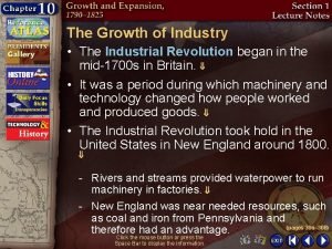 The Growth of Industry The Industrial Revolution began