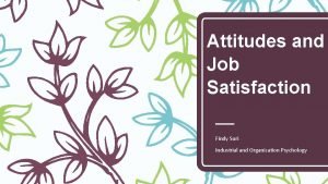 Attitudes and Job Satisfaction Findy Suri Industrial and
