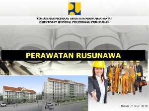 KEMENTERIANPEKERJAANUMUMDAN DANPERUMAHANRAKYAT DIREKTORATJENDERALPENYEDIAANPERUMAHAN PEMELIHARAAN PERAWATAN RUSUNAWA RUMAH SUSUN