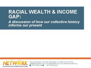 RACIAL WEALTH INCOME GAP A discussion of how