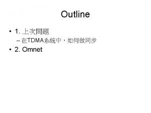 TDMA TDMA f Slot1 Slot2 Slot3 t frame1