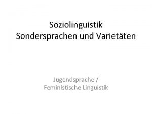 Soziolinguistik Sondersprachen und Varietten Jugendsprache Feministische Linguistik Definitionen