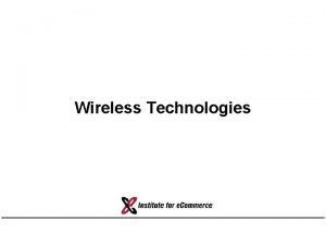 Wireless Technologies Outline Wireless technology overview Cellular communications
