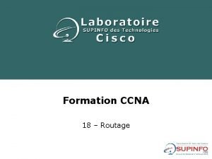 Formation CCNA 18 Routage Sommaire 1 Principes fondamentaux