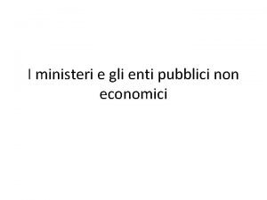 I ministeri e gli enti pubblici non economici