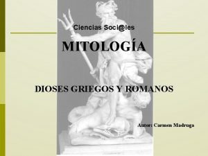 Ciencias Sociles MITOLOGA DIOSES GRIEGOS Y ROMANOS Autor