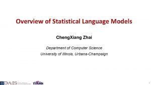 Overview of Statistical Language Models Cheng Xiang Zhai