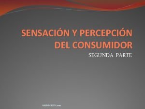 SENSACIN Y PERCEPCIN DEL CONSUMIDOR SEGUNDA PARTE MGMM