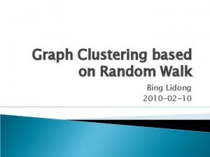 Graph Clustering based on Random Walk Bing Lidong
