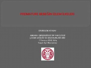 PREMATURE BEBEN ZLEM LKELER DR BEGM ATASAY ANKARA