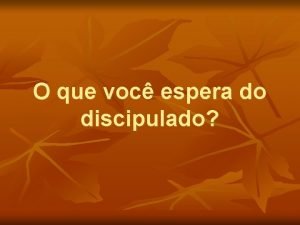 O que voc espera do discipulado O que