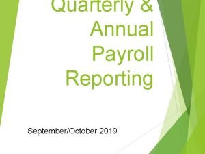 Quarterly Annual Payroll Reporting SeptemberOctober 2019 Quarterly Timeline