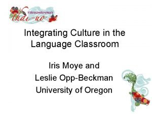 Integrating Culture in the Language Classroom Iris Moye