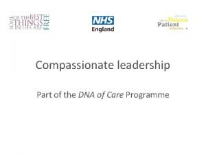 Compassionate leadership Part of the DNA of Care