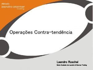 Operaes Contratendncia Leandro Ruschel Sciofundador da Leandro Stormer