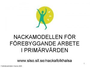 NACKAMODELLEN FREBYGGANDE ARBETE I PRIMRVRDEN www slso sll